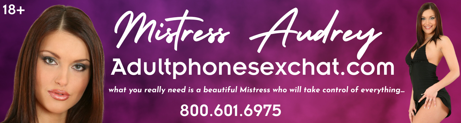 Adult Phone Sex Chat with Mistress Audrey (800) 601-6975